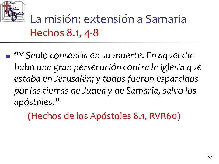 La misión: extensión a Samaria Hechos 8. 1, 4 -8 n “Y Saulo consentía