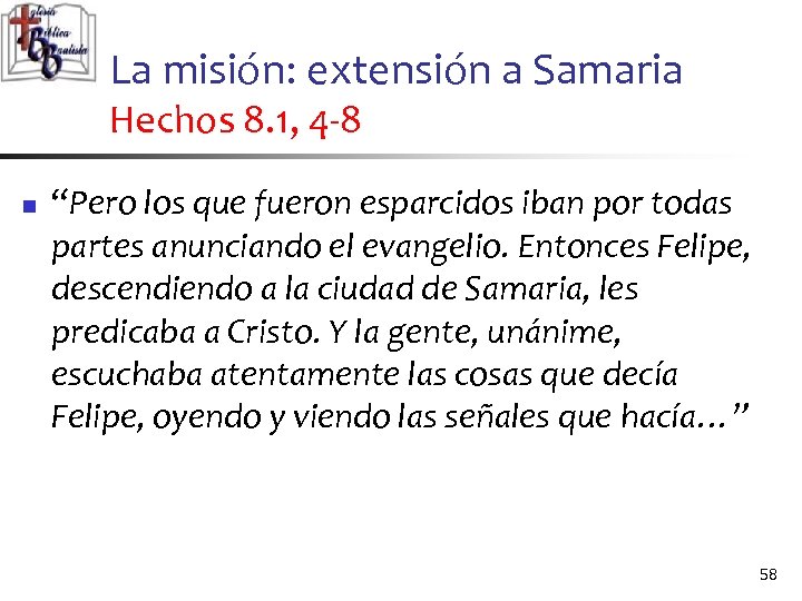 La misión: extensión a Samaria Hechos 8. 1, 4 -8 n “Pero los que