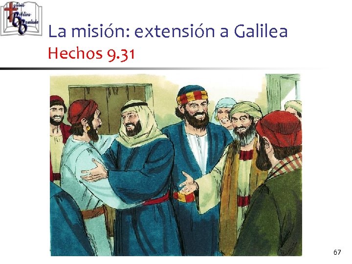 La misión: extensión a Galilea Hechos 9. 31 67 