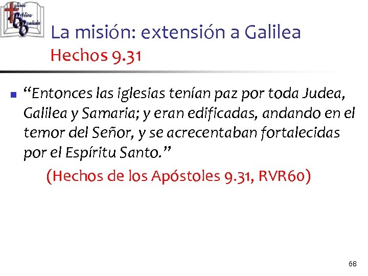 La misión: extensión a Galilea Hechos 9. 31 n “Entonces las iglesias tenían paz