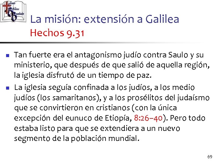 La misión: extensión a Galilea Hechos 9. 31 n n Tan fuerte era el