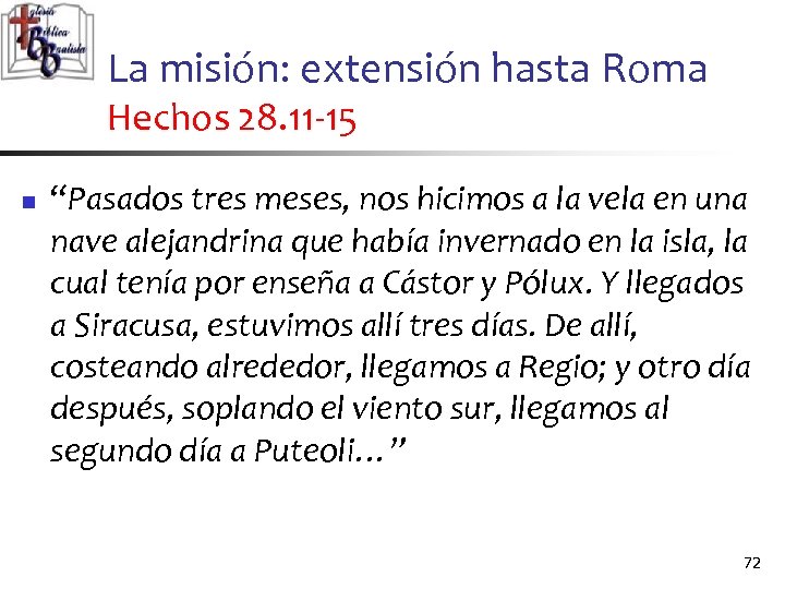 La misión: extensión hasta Roma Hechos 28. 11 -15 n “Pasados tres meses, nos