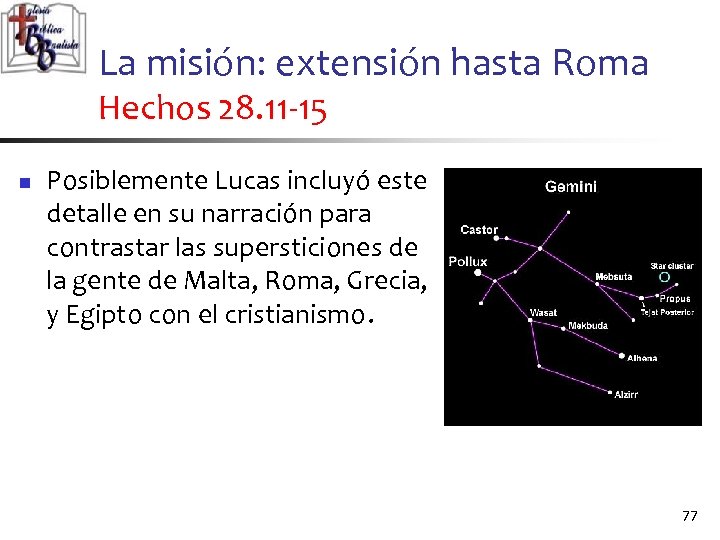 La misión: extensión hasta Roma Hechos 28. 11 -15 n Posiblemente Lucas incluyó este