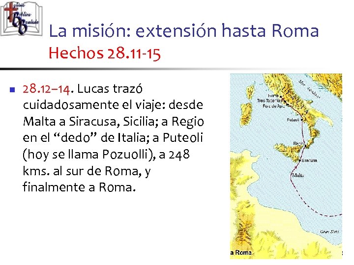 La misión: extensión hasta Roma Hechos 28. 11 -15 n 28. 12– 14. Lucas