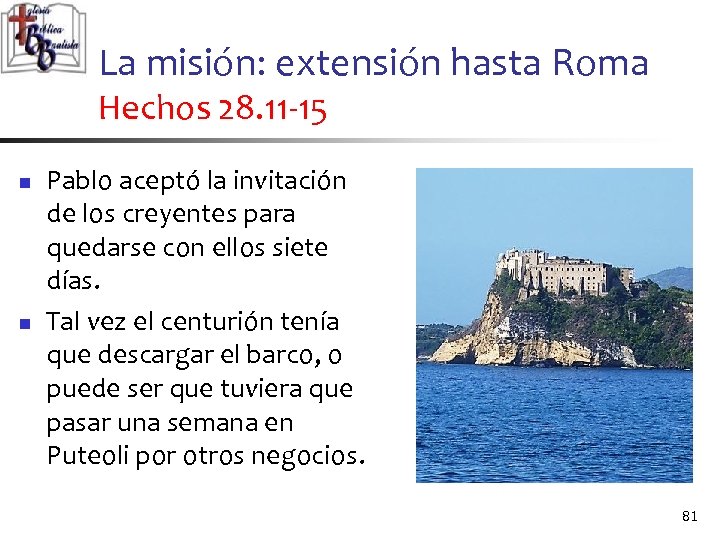 La misión: extensión hasta Roma Hechos 28. 11 -15 n n Pablo aceptó la