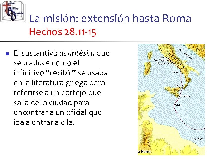 La misión: extensión hasta Roma Hechos 28. 11 -15 n El sustantivo apantēsin, que