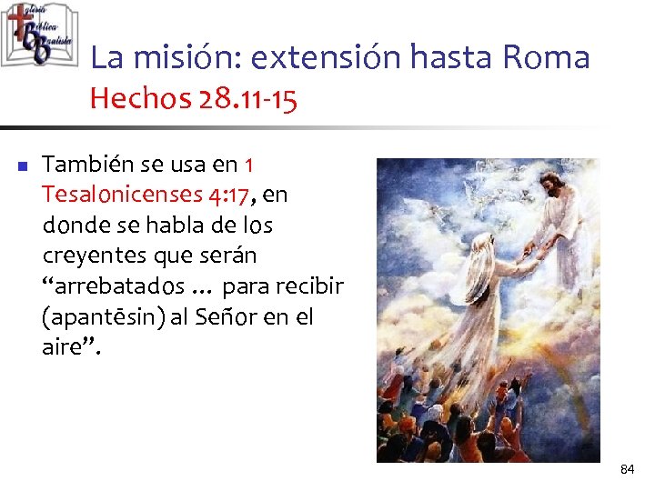 La misión: extensión hasta Roma Hechos 28. 11 -15 n También se usa en