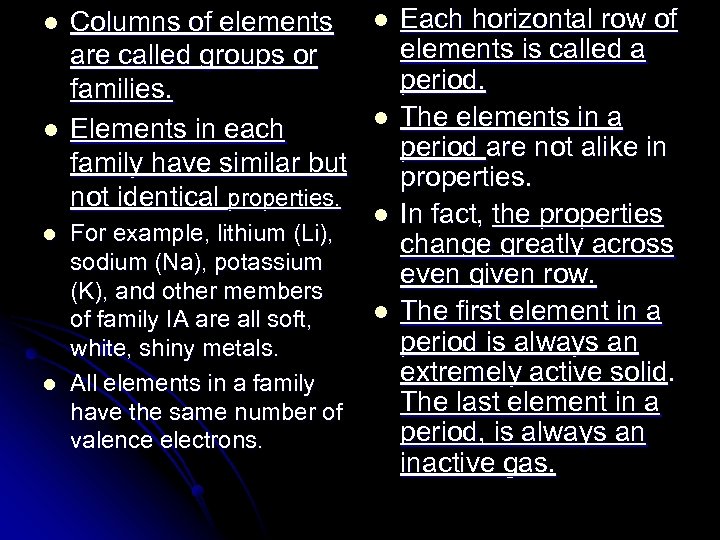 l l Columns of elements are called groups or families. Elements in each family