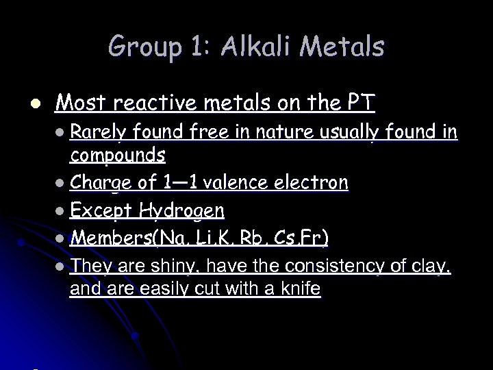Group 1: Alkali Metals l Most reactive metals on the PT l Rarely found