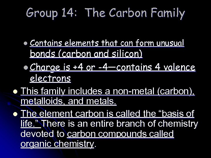 Group 14: The Carbon Family l Contains elements that can form unusual bonds (carbon