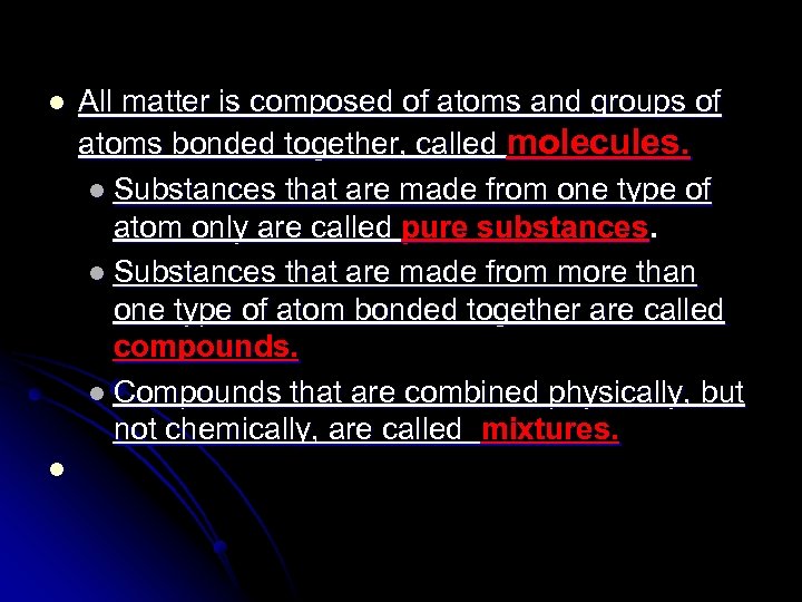 l l All matter is composed of atoms and groups of atoms bonded together,