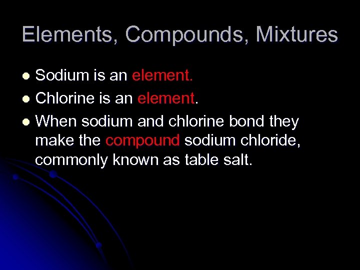 Elements, Compounds, Mixtures Sodium is an element. l Chlorine is an element. l When