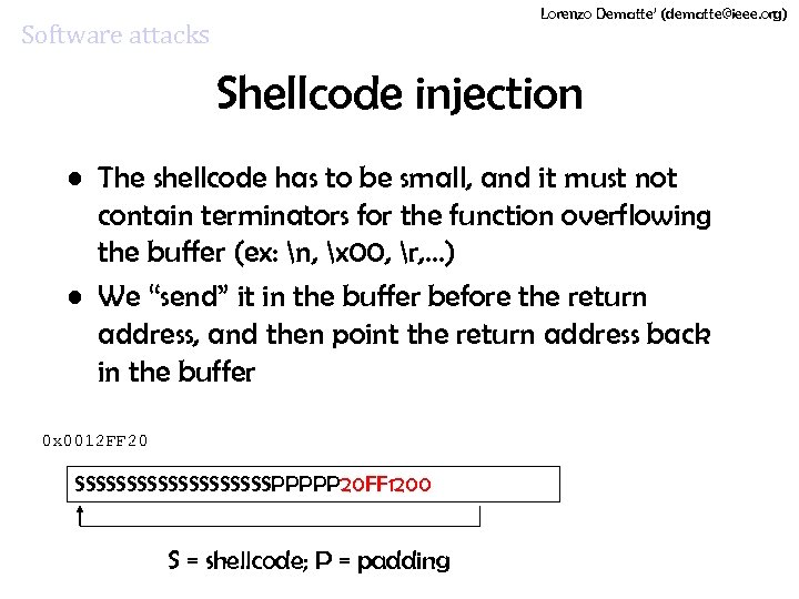 Lorenzo Dematte’ (dematte@ieee. org) Software attacks Shellcode injection • The shellcode has to be