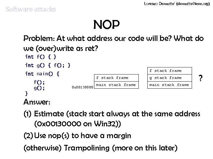 Lorenzo Dematte’ (dematte@ieee. org) Software attacks NOP Problem: At what address our code will