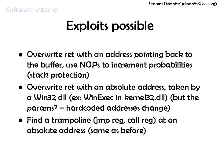 Software attacks Lorenzo Dematte’ (dematte@ieee. org) Exploits possible • Overwrite ret with an address