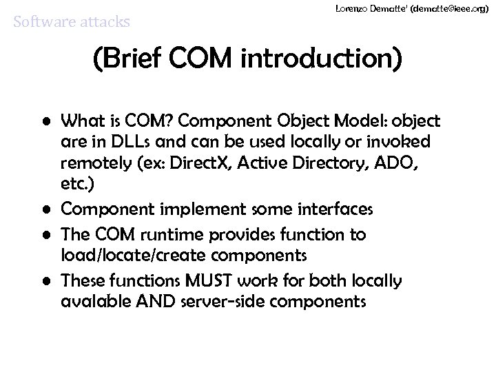 Software attacks Lorenzo Dematte’ (dematte@ieee. org) (Brief COM introduction) • What is COM? Component
