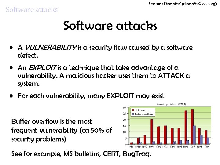 Lorenzo Dematte’ (dematte@ieee. org) Software attacks • A VULNERABILITY is a security flaw caused