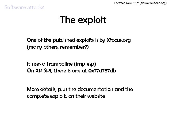 Lorenzo Dematte’ (dematte@ieee. org) Software attacks The exploit One of the published exploits is