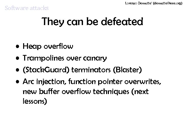 Software attacks Lorenzo Dematte’ (dematte@ieee. org) They can be defeated • • Heap overflow