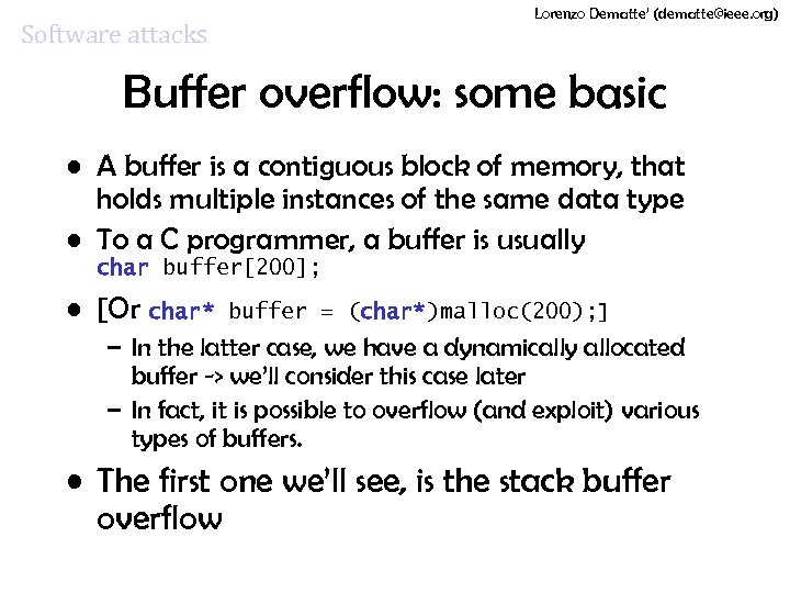 Lorenzo Dematte’ (dematte@ieee. org) Software attacks Buffer overflow: some basic • A buffer is