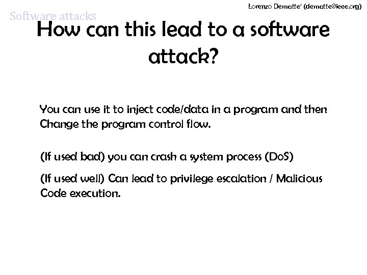 Software attacks Lorenzo Dematte’ (dematte@ieee. org) How can this lead to a software attack?