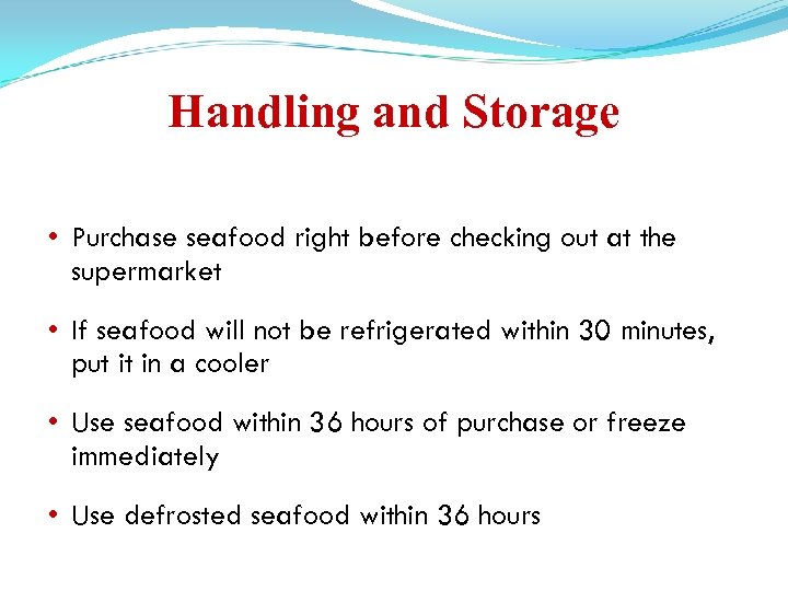 Handling and Storage • Purchase seafood right before checking out at the supermarket •