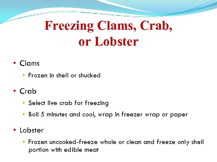 Freezing Clams, Crab, or Lobster • Clams Frozen in shell or shucked • Crab