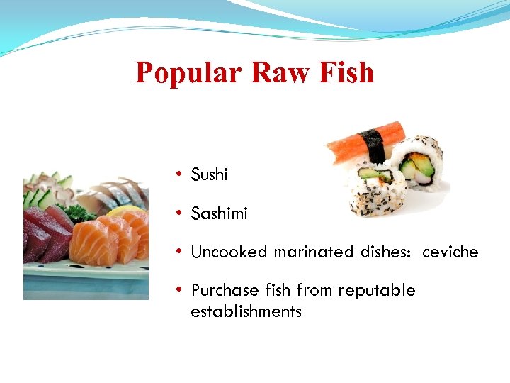 Popular Raw Fish • Sushi • Sashimi • Uncooked marinated dishes: ceviche • Purchase