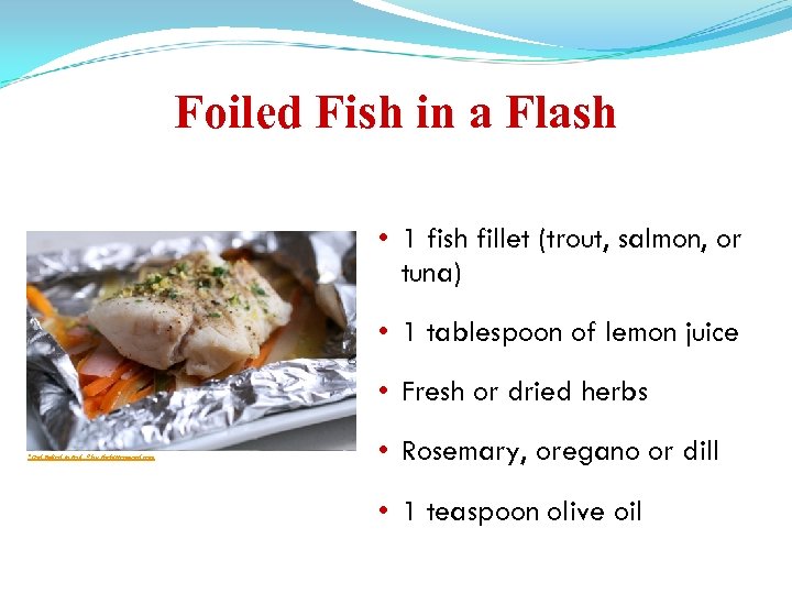 Foiled Fish in a Flash • 1 fish fillet (trout, salmon, or tuna) •