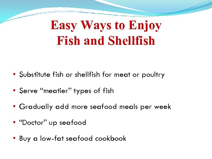 Easy Ways to Enjoy Fish and Shellfish • Substitute fish or shellfish for meat