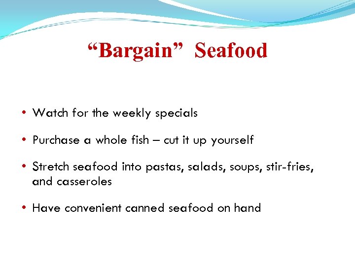 “Bargain” Seafood • Watch for the weekly specials • Purchase a whole fish –