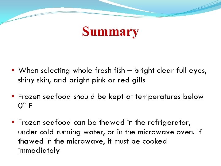 Summary • When selecting whole fresh fish – bright clear full eyes, shiny skin,