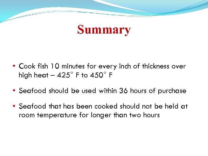 Summary • Cook fish 10 minutes for every inch of thickness over high heat