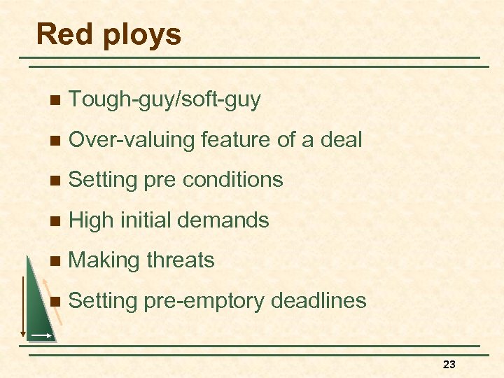 Red ploys n Tough-guy/soft-guy n Over-valuing feature of a deal n Setting pre conditions
