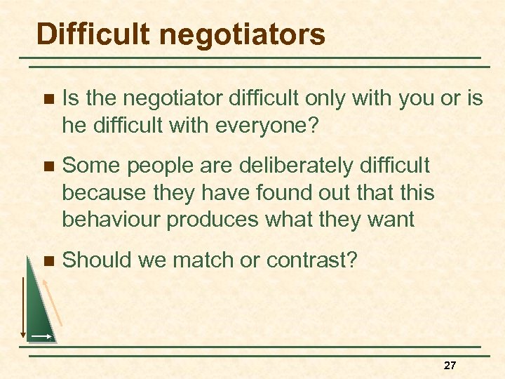 Difficult negotiators n Is the negotiator difficult only with you or is he difficult