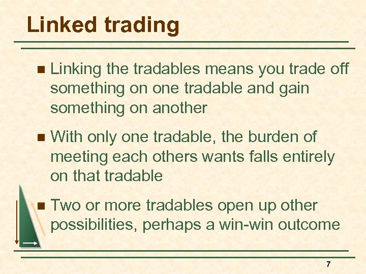 Linked trading n Linking the tradables means you trade off something on one tradable
