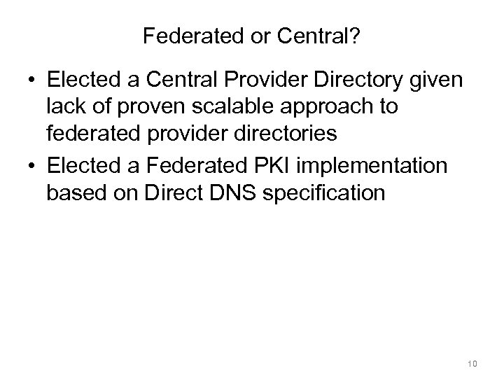 Federated or Central? • Elected a Central Provider Directory given lack of proven scalable