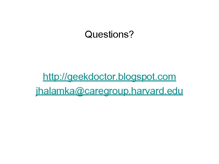 Questions? http: //geekdoctor. blogspot. com jhalamka@caregroup. harvard. edu 