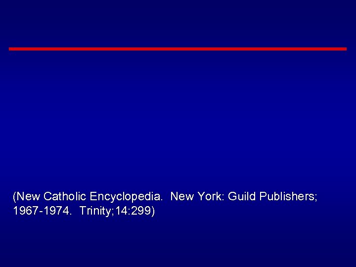 (New Catholic Encyclopedia. New York: Guild Publishers; 1967 -1974. Trinity; 14: 299) 