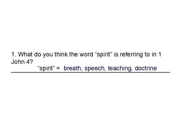 1. What do you think the word “spirit” is referring to in 1 John