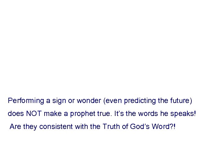 Performing a sign or wonder (even predicting the future) does NOT make a prophet