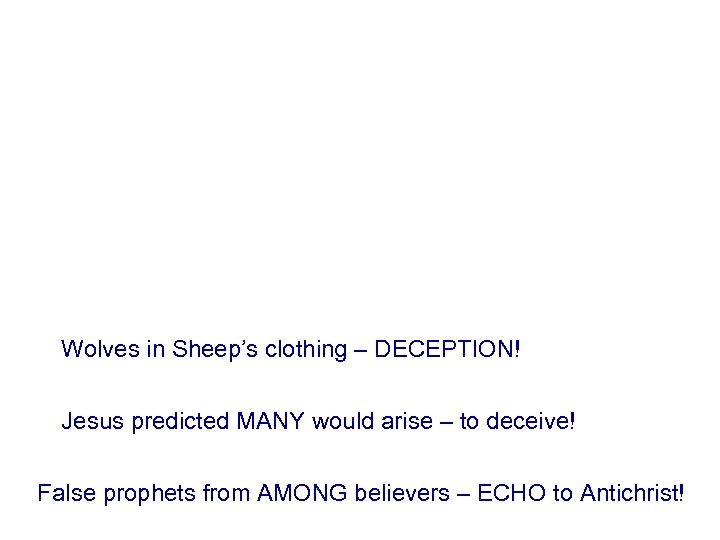 Wolves in Sheep’s clothing – DECEPTION! Jesus predicted MANY would arise – to deceive!