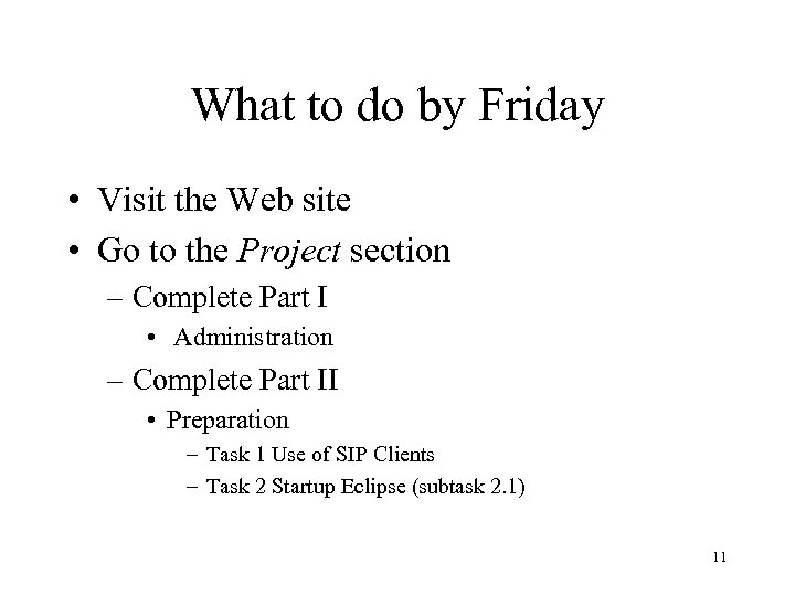 What to do by Friday • Visit the Web site • Go to the