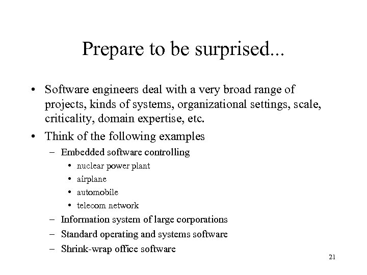 Prepare to be surprised. . . • Software engineers deal with a very broad
