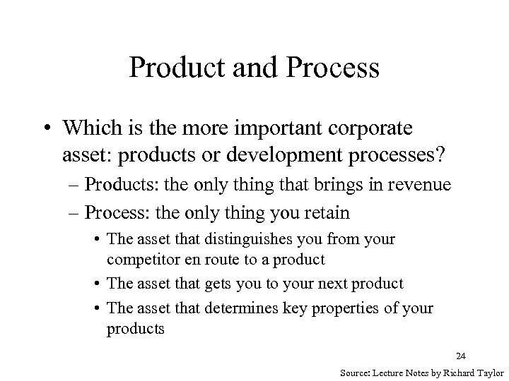 Product and Process • Which is the more important corporate asset: products or development