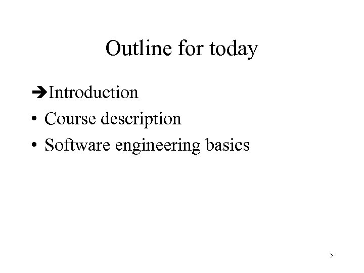 Outline for today èIntroduction • Course description • Software engineering basics 5 