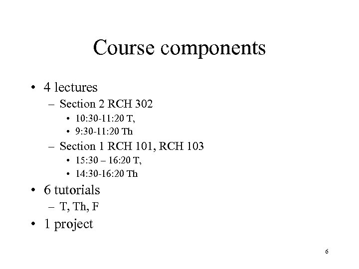 Course components • 4 lectures – Section 2 RCH 302 • 10: 30 -11: