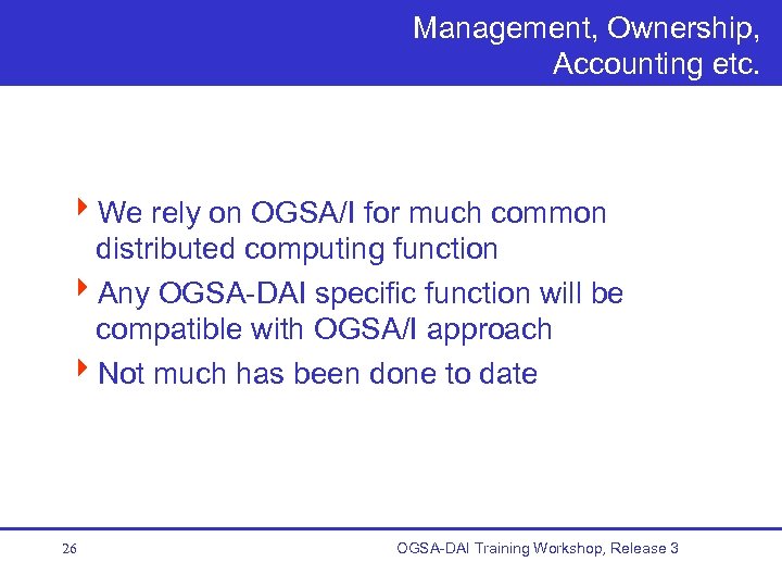 Management, Ownership, Accounting etc. 4 We rely on OGSA/I for much common distributed computing