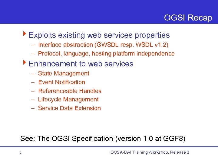 OGSI Recap 4 Exploits existing web services properties – Interface abstraction (GWSDL resp. WSDL