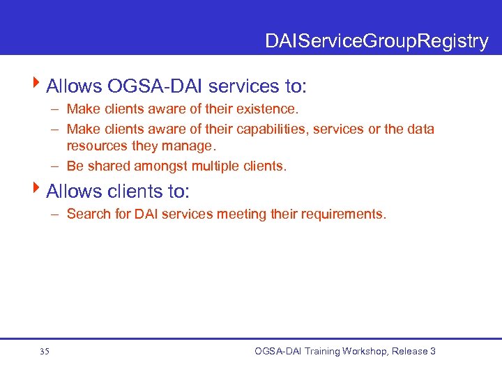 DAIService. Group. Registry 4 Allows OGSA-DAI services to: – Make clients aware of their